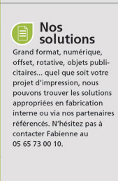 Grand format, numérique, offset, rotative, objets publicitaires... quel que soit votre projet d’impression, nous pouvons trouver les solutions appropriées en fabrication interne ou via nos partenaires référencés. N’hésitez pas à contacter Fabienne au 05 65 73 00 10.